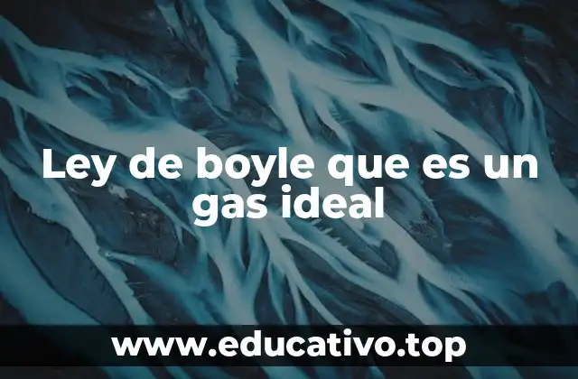 Ley de boyle que es un gas ideal