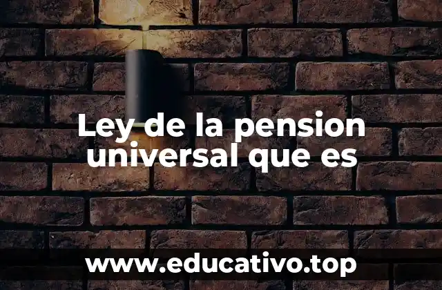 Ley de la pension universal que es