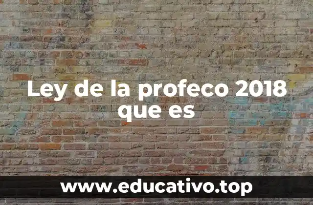 Ley de la profeco 2018 que es