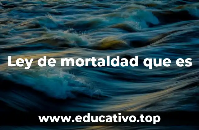 Ley de mortaldad que es