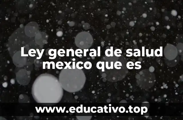 Ley general de salud mexico que es