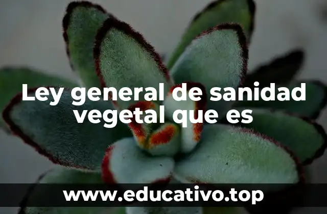 Ley general de sanidad vegetal que es