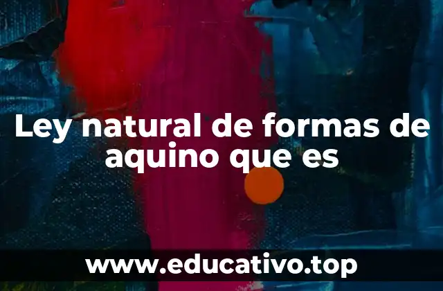 Ley natural de formas de aquino que es
