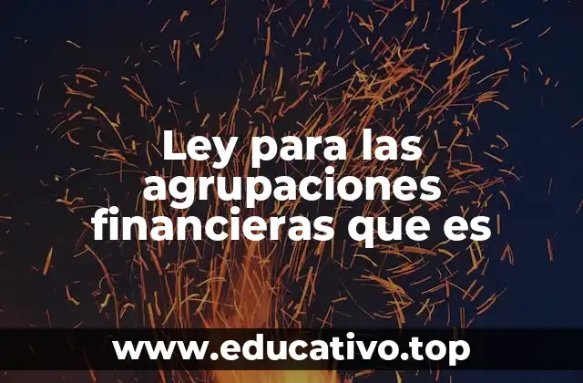 Ley para las agrupaciones financieras que es