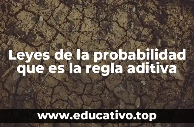 Leyes de la probabilidad que es la regla aditiva