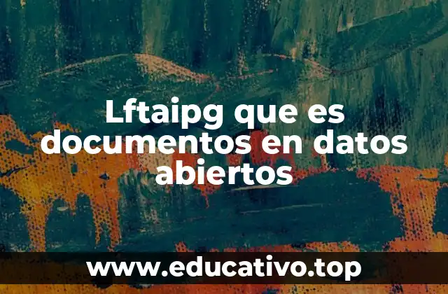 Lftaipg que es documentos en datos abiertos