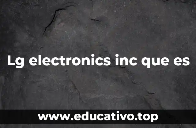 Lg electronics inc que es