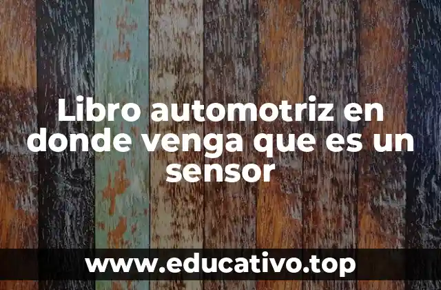 Libro automotriz en donde venga que es un sensor