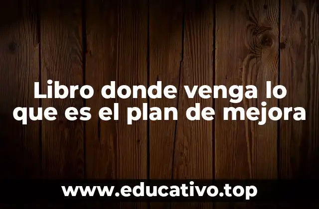 Libro donde venga lo que es el plan de mejora