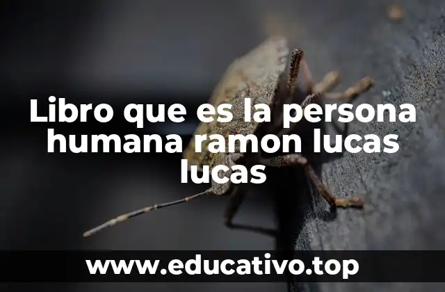 Libro que es la persona humana ramon lucas lucas
