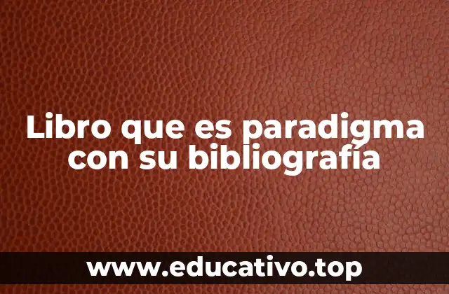 Libro que es paradigma con su bibliografía