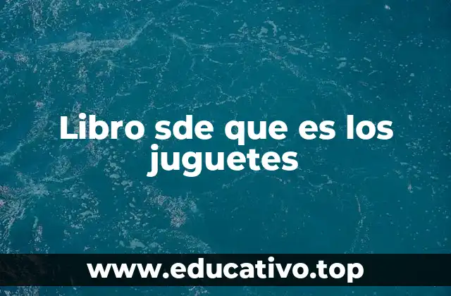 Libro sde que es los juguetes