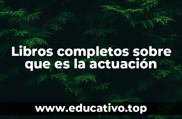 Libros completos sobre que es la actuación