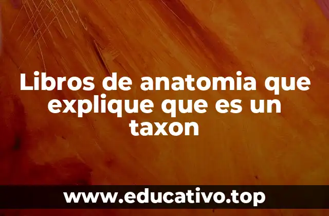 Libros de anatomia que explique que es un taxon