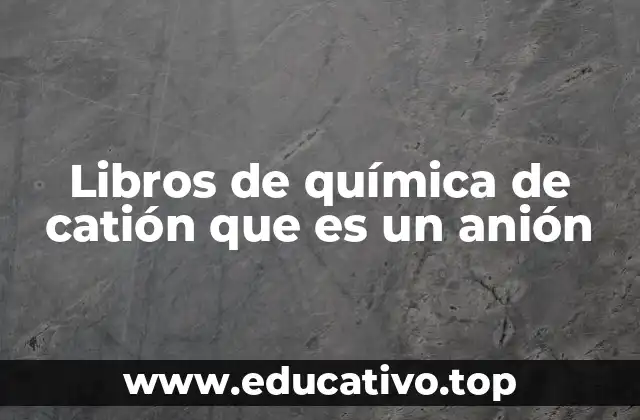 Libros de química de catión que es un anión