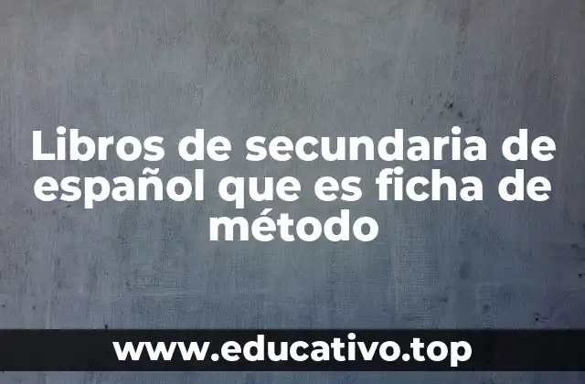 Libros de secundaria de español que es ficha de método
