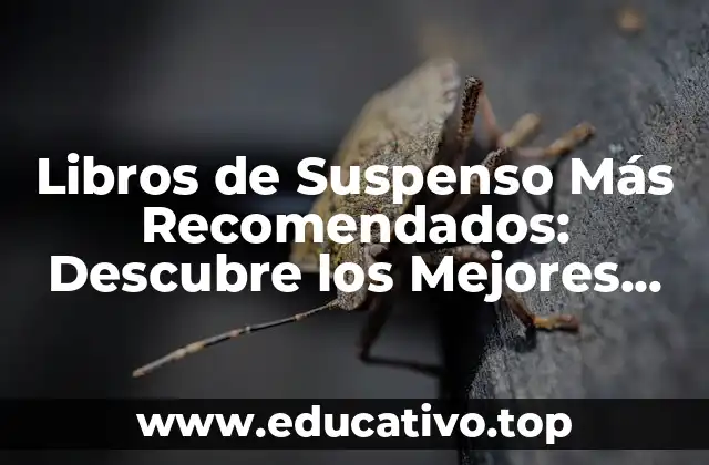 Libros de Suspenso Más Recomendados: Descubre los Mejores Thrillers de la Literatura