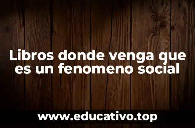 Libros donde venga que es un fenomeno social