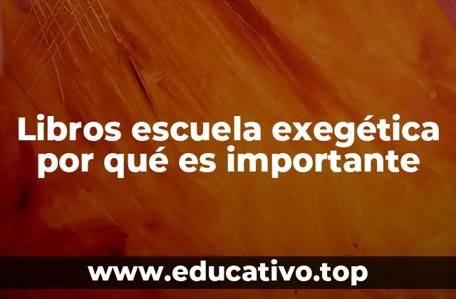 Libros escuela exegética por qué es importante