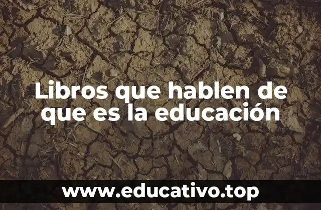 Libros que hablen de que es la educación