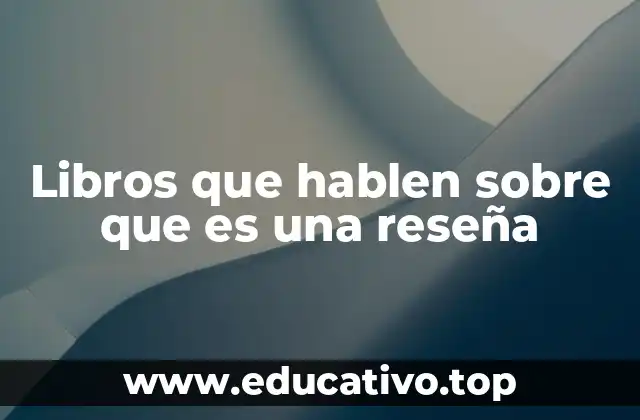 Libros que hablen sobre que es una reseña