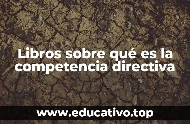 El rol del liderazgo en el desarrollo de la competencia directiva