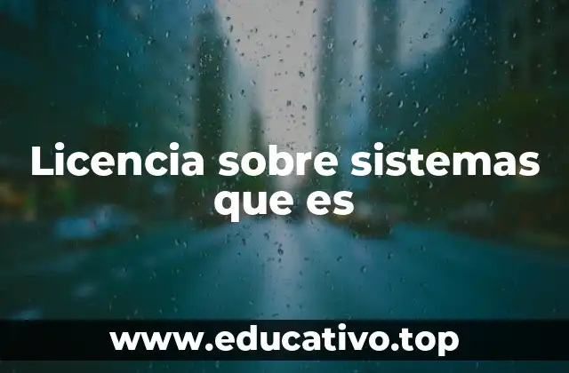 Licencia sobre sistemas que es