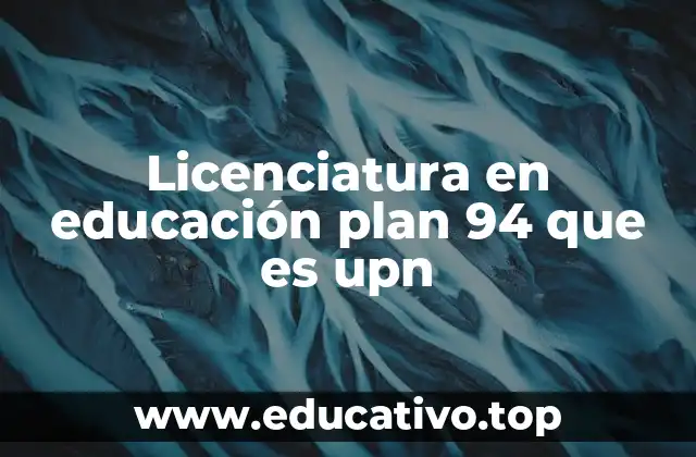Licenciatura en educación plan 94 que es upn