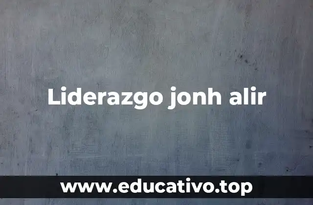 Liderazgo jonh alir