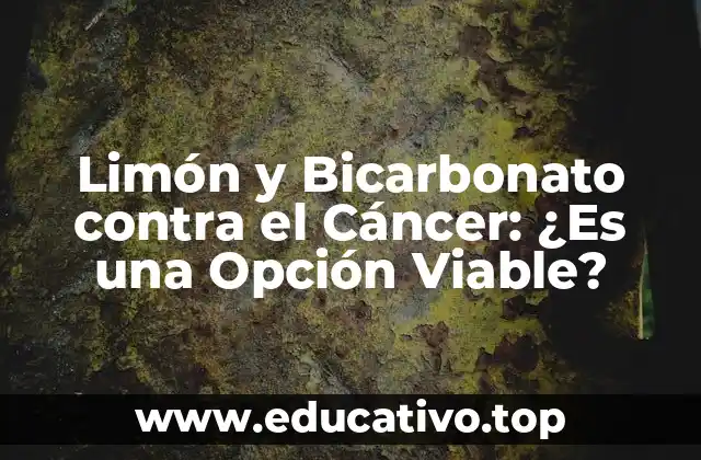 Limón y Bicarbonato contra el Cáncer: ¿Es una Opción Viable?