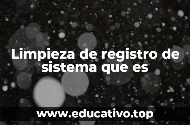 Limpieza de registro de sistema que es