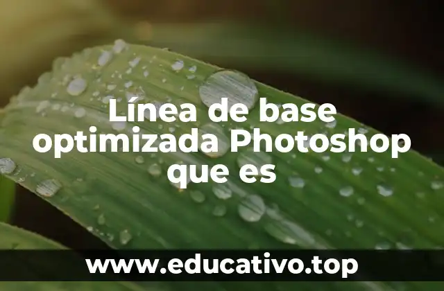 Línea de base optimizada Photoshop que es