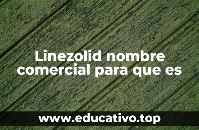 Linezolid nombre comercial para que es