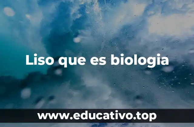 Liso que es biologia