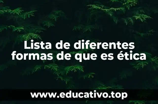 Lista de diferentes formas de que es ética