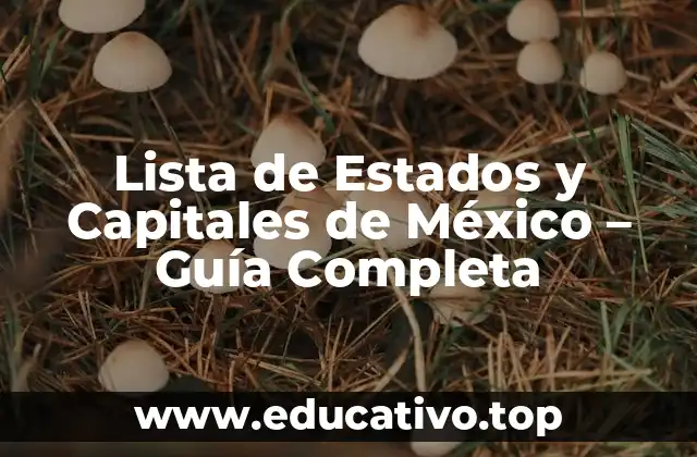 Lista de Estados y Capitales de México – Guía Completa