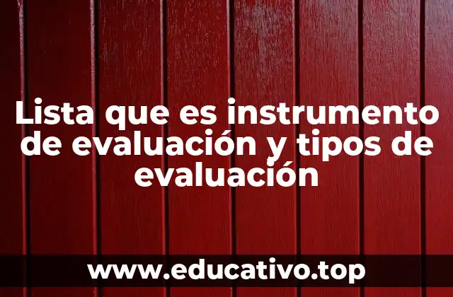 Lista que es instrumento de evaluación y tipos de evaluación