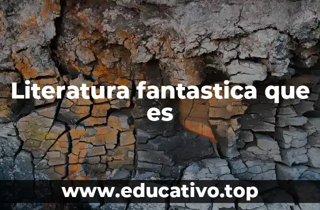 Literatura fantastica que es