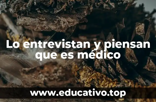 Lo entrevistan y piensan que es médico