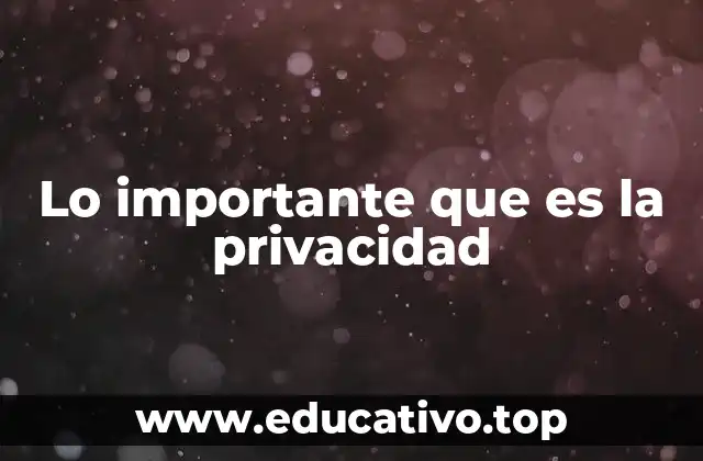 Lo importante que es la privacidad