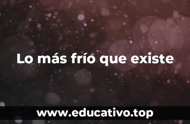 Lo más frío que existe