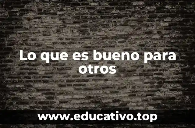 Lo que es bueno para otros