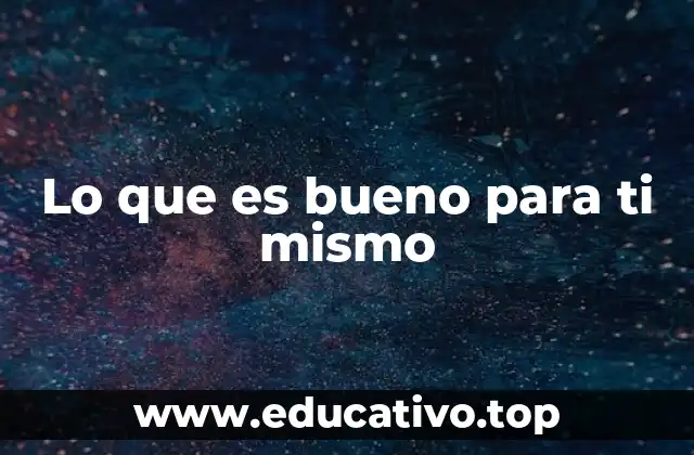 Lo que es bueno para ti mismo