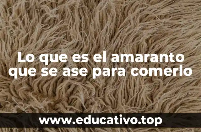 El amaranto en la cocina tradicional y moderna