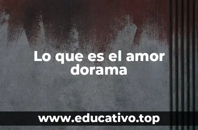 Lo que es el amor dorama