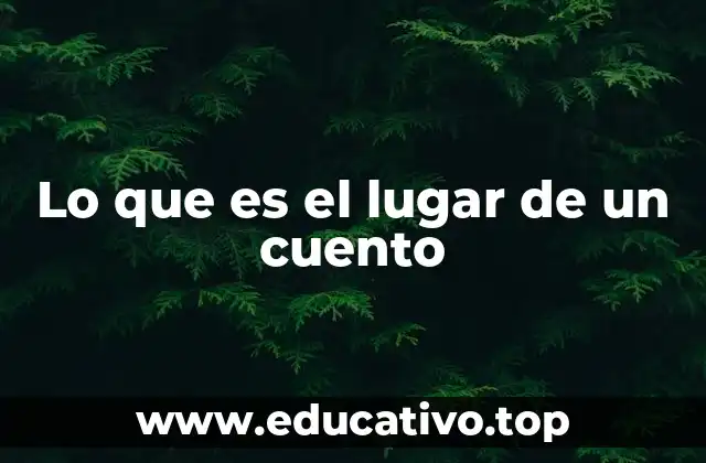 Lo que es el lugar de un cuento