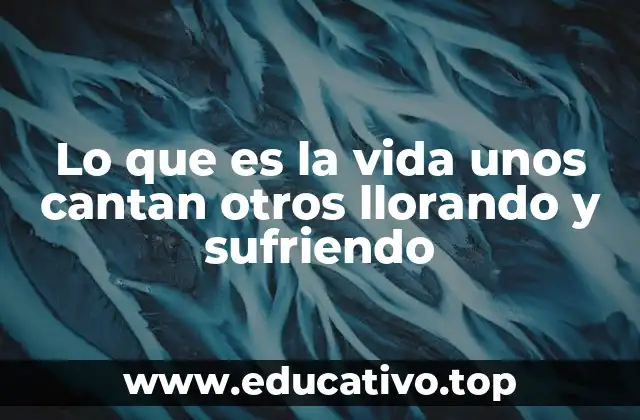 Lo que es la vida unos cantan otros llorando y sufriendo