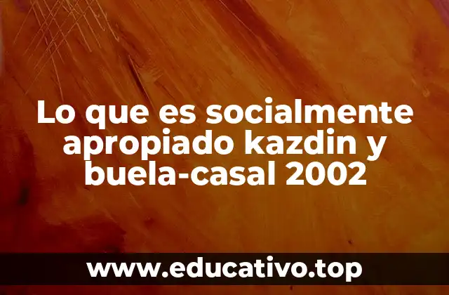 Lo que es socialmente apropiado kazdin y buela-casal 2002