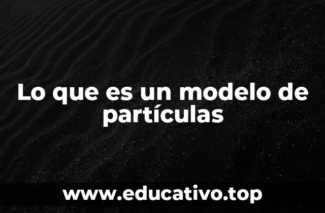 Lo que es un modelo de partículas
