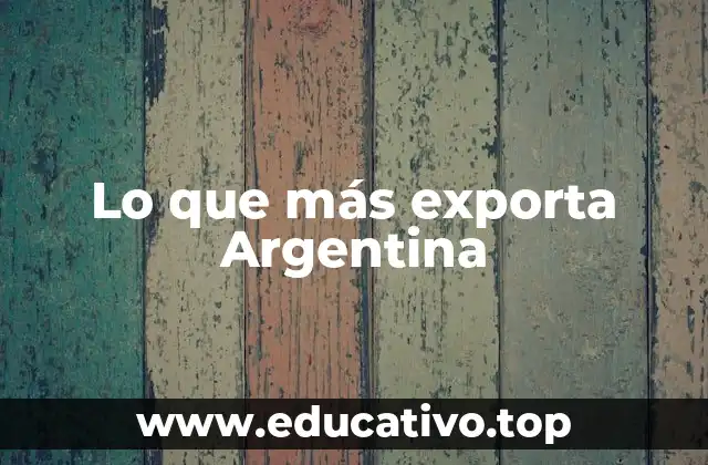 Lo que más exporta Argentina